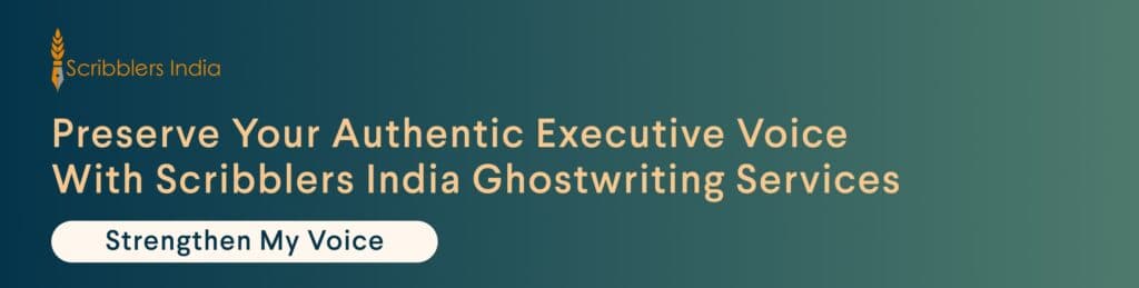 Scribblers India ghostwriting preserves authentic executive voices across content