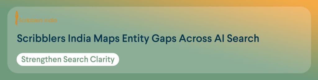 Scribblers India identifies entity gaps identified across AI search visibility work